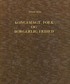 Om det Syn paa Kongemagt, Folk og borgerlig Frihed, der udviklede sig i den dansk-norske Stat i Midten af det 18de Aarhundrede (Bog)