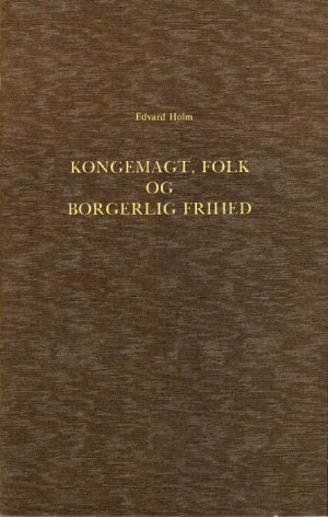 Om det Syn paa Kongemagt, Folk og borgerlig Frihed, der udviklede sig i den dansk-norske Stat i Midten af det 18de Aarhundrede (Bog)