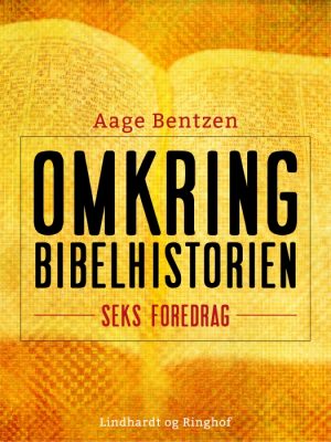 Omkring Bibelhistorien. Seks Foredrag (E-bog)