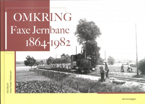 Omkring Faxe Jernbane 1864 - 1982 - Nils Bloch - Bog