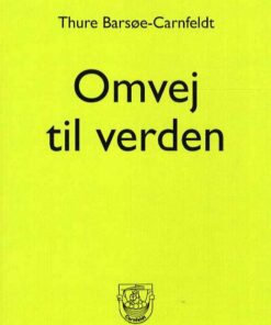 Omvej Til Verden - Thure Barsøe-carnfeldt - Bog