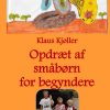 Opdræt Af Småbørn For Begyndere - Klaus Kjøller - Bog