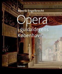 Opera I Guldalderens København - Henrik Engelbrecht - Bog
