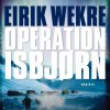Operation Isbjørn - Eirik Wekre - Bog