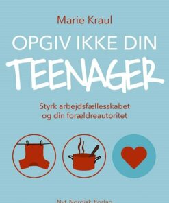 Opgiv Ikke Din Teenager - Marie Kraul - Bog