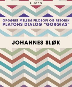 Opgøret Mellem Filosofi Og Retorik: Platons Dialog Gorgias - Johannes Sløk - Bog