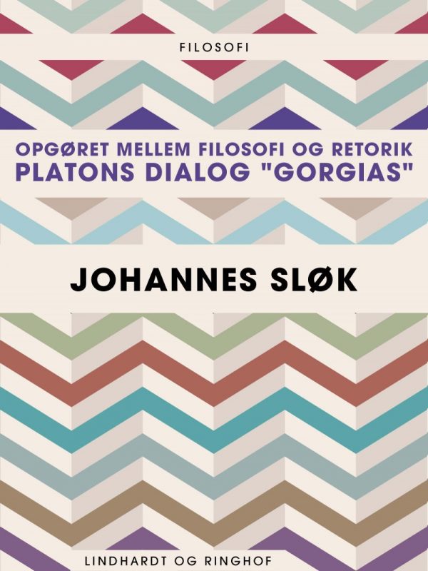 Opgøret Mellem Filosofi Og Retorik: Platons Dialog Gorgias - Johannes Sløk - Bog