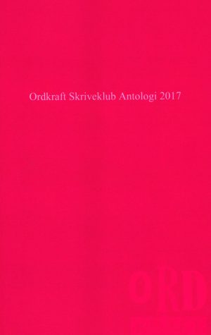 Ordkraft Skriveklub Antologi 2017 - Ina Ravnkilde - Bog