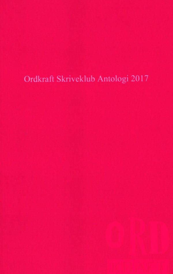 Ordkraft Skriveklub Antologi 2017 - Ina Ravnkilde - Bog