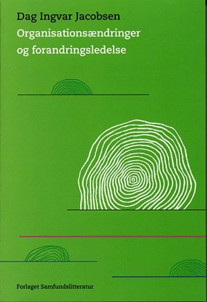 Organisationsændringer Og Forandringsledelse - Dag Ingvar Jacobsen - Bog