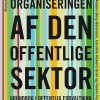 Organiseringen Af Den Offentlige Sektor - Hanne Foss Hansen - Bog