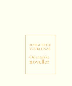 Orientalske Noveller - Marguerite Yourcenar - Bog