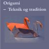 Origami - Teknik Og Tradition - Hans Dybkjær - Bog