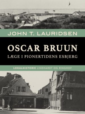 Oscar Bruun. Læge i pionertidens Esbjerg (E-bog)