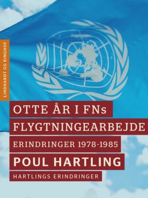 Otte år i FNs flygtningearbejde: Erindringer 1978-1985 (E-bog)