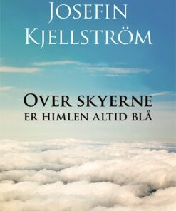 Over Skyerne Er Himlen Altid Blå - Josefin Kjellström - Bog