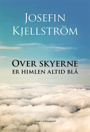 Over Skyerne Er Himlen Altid Blå - Josefin Kjellström - Bog