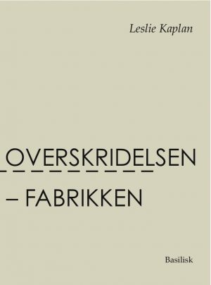 Overskridelsen - Fabrikken - Leslie Kaplan - Bog