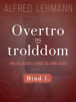 Overtro og trolddom fra de ældste tider til vore dage. Bind 1 (E-bog)