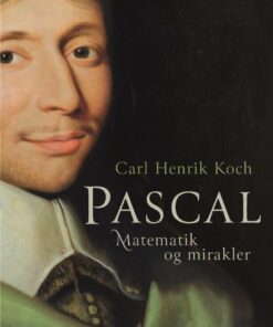 Pascal. Matematik Og Mirakler - Carl Henrik Koch - Bog