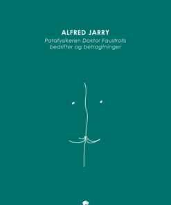 Patafysikeren Doktor Faustrolls Bedrifter Og Betragtninger - Alfred Jarry - Bog