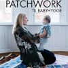 Patchwork Til Babyhygge - Helene Gravenhorst - Bog