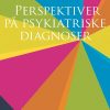 Perspektiver På Psykiatriske Diagnoser - Bettina Myggen Jensen - Bog