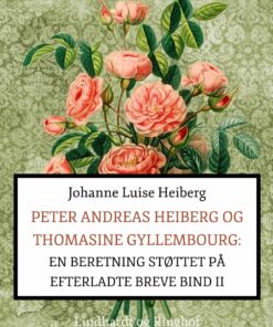 Peter Andreas Heiberg Og Thomasine Gyllembourg - Johanne Luise Heiberg - Bog