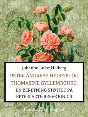 Peter Andreas Heiberg Og Thomasine Gyllembourg - Johanne Luise Heiberg - Bog