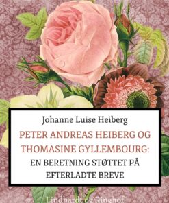 Peter Andreas Heiberg og Thomasine Gyllembourg: en beretning støttet på efterladte breve 1 (Bog)