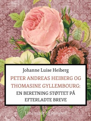 Peter Andreas Heiberg og Thomasine Gyllembourg: en beretning støttet på efterladte breve 1 (Bog)