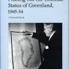 Phasing Out The Colonial Status Of Greenland, 1945-54 - Jens Elo Rytter - Bog