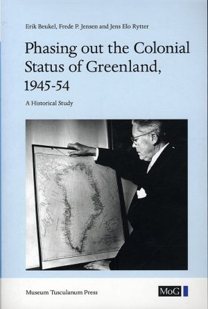 Phasing Out The Colonial Status Of Greenland, 1945-54 - Jens Elo Rytter - Bog