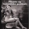 Pikante Og Romantiske Postkort 1880-1920 - Karsten Kjer Michaelsen - Bog