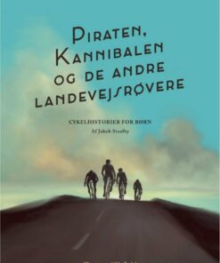 Piraten, Kannibalen Og De Andre Landevejsrøvere - Jakob Staalby - Bog