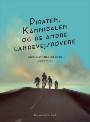 Piraten, Kannibalen Og De Andre Landevejsrøvere - Jakob Staalby - Bog