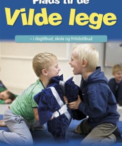 Plads Til De Vilde Lege I Dagtilbud, Skole Og Fritidstilbud (inkl. Hjemmeside) - Lise Steffensen - Bog
