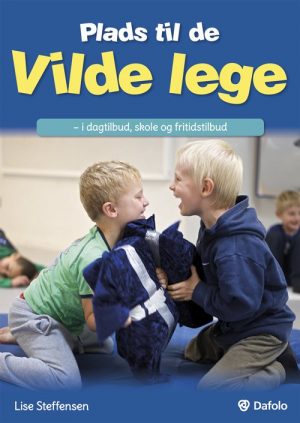 Plads Til De Vilde Lege I Dagtilbud, Skole Og Fritidstilbud (inkl. Hjemmeside) - Lise Steffensen - Bog