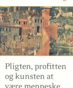Pligten; Profitten Og Kunsten At Være Menneske - Göran Rosenberg - Bog