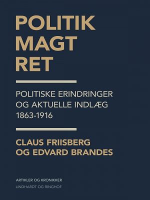 Politik, magt, ret: politiske erindringer og aktuelle indlæg 1863-1916 (E-bog)