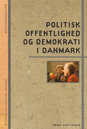 Politisk Offentlighed Og Demokrati I Danmark - Jørn Loftager - Bog