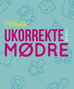 Politisk Ukorrekte Råd Til Mødre - Mie Møller Storm - Bog