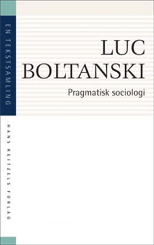 Pragmatisk Sociologi - Luc Boltanski - Bog