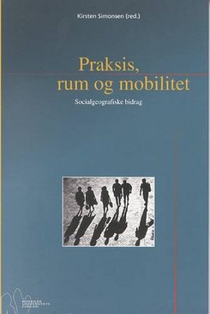 Praksis, Rum Og Mobilitet - K. Simonsen - Bog