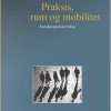 Praksis, rum og mobilitet (Bog)
