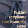 Praktisk Compliance I Den Finansielle Sektor - Jakob Hermansen - Bog