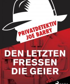 Privatdetektiv Joe Barry - Den letzten fressen die Geier (E-bog)