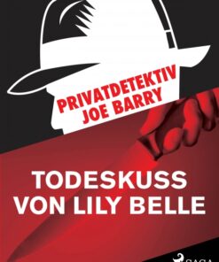 Privatdetektiv Joe Barry - Todeskuss von Lily Belle (E-bog)