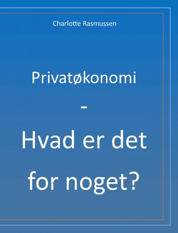 Privatøkonomi - Hvad Er Det For Noget? - Charlotte Rasmussen - Bog