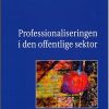 Professionaliseringen I Den Offentlige Sektor - Katrin Hjort - Bog
